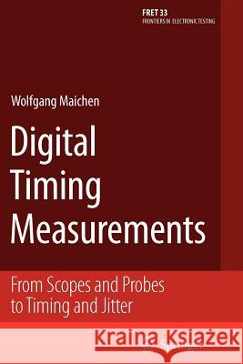 Digital Timing Measurements: From Scopes and Probes to Timing and Jitter Maichen, Wolfgang 9781441940667 Springer