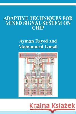 Adaptive Techniques for Mixed Signal System on Chip Ayman Fayed Mohammed Ismail 9781441940711 Springer