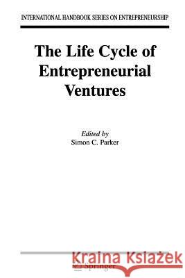 The Life Cycle of Entrepreneurial Ventures Simon Parker 9781441940728 Not Avail