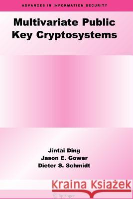Multivariate Public Key Cryptosystems Jintai Ding Jason E. Gower Dieter S. Schmidt 9781441940773 Not Avail