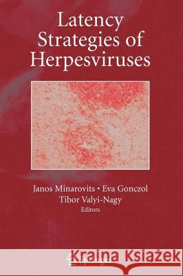 Latency Strategies of Herpesviruses Janos Minarovits Eva Gonczol Tibor Valyi-Nagy 9781441940827 Not Avail