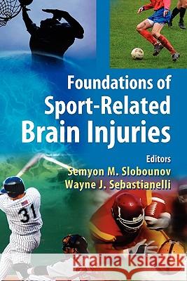 Foundations of Sport-Related Brain Injuries Semyon M. Slobounov Wayne J. Sebastianelli 9781441940919 Not Avail