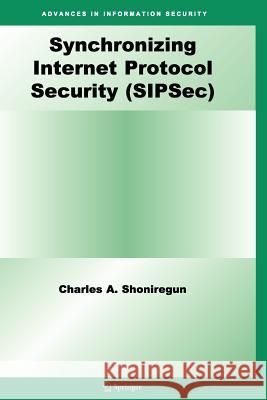 Synchronizing Internet Protocol Security (Sipsec) Shoniregun, Charles A. 9781441940995 Springer