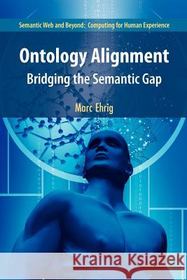 Ontology Alignment: Bridging the Semantic Gap Ehrig, Marc 9781441941046 Not Avail