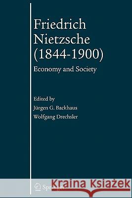 Friedrich Nietzsche (1844-1900): Economy and Society Backhaus, Jürgen 9781441941091 Springer
