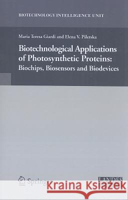Biotechnological Applications of Photosynthetic Proteins: Biochips, Biosensors and Biodevices Giardi, Maria Teresa 9781441941107 Springer