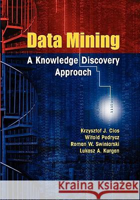 Data Mining: A Knowledge Discovery Approach Cios, Krzysztof J. 9781441941206 Springer