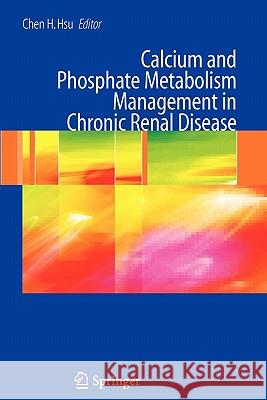 Calcium and Phosphate Metabolism Management in Chronic Renal Disease Chen H. Hsu 9781441941220 Springer