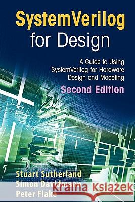 Systemverilog for Design Second Edition: A Guide to Using Systemverilog for Hardware Design and Modeling Sutherland, Stuart 9781441941251 Not Avail