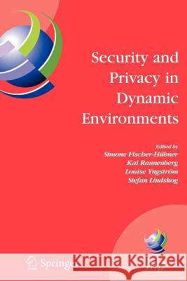 Security and Privacy in Dynamic Environments: Proceedings of the Ifip Tc-11 21st International Information Security Conference (SEC 2006), 22-24 May 2 Fischer-Hübner, Simone 9781441941275 Springer