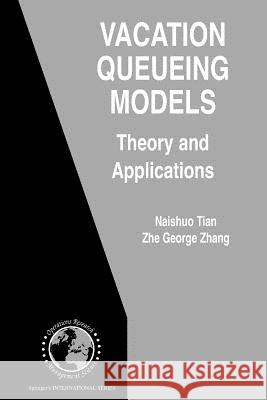 Vacation Queueing Models: Theory and Applications Tian, Naishuo 9781441941466 Not Avail