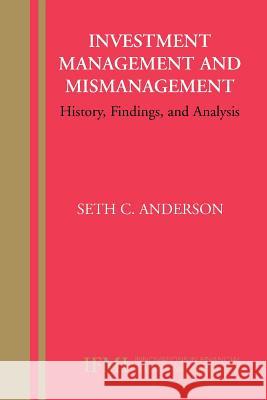 Investment Management and Mismanagement: History, Findings, and Analysis Anderson, Seth 9781441941527 Springer