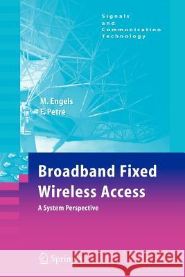 Broadband Fixed Wireless Access : A System Perspective Marc Engels Frederik Petre 9781441941596 Not Avail