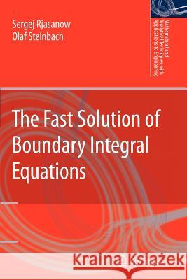 The Fast Solution of Boundary Integral Equations Sergej Rjasanow Olaf Steinbach 9781441941602 Not Avail