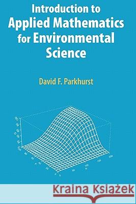 Introduction to Applied Mathematics for Environmental Science David F. Parkhurst 9781441941695 Springer