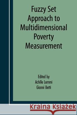 Fuzzy Set Approach to Multidimensional Poverty Measurement Achille A. Lemmi Gianni Betti 9781441941718