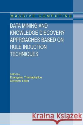 Data Mining and Knowledge Discovery Approaches Based on Rule Induction Techniques Evangelos Triantaphyllou Giovanni Felici 9781441941732 Springer