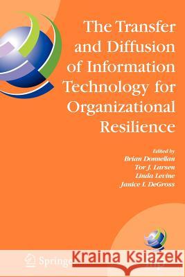 The Transfer and Diffusion of Information Technology for Organizational Resilience: Ifip Tc8 Wg 8.6 International Working Conference, June 7-10, 2006, Donnellan, Brian 9781441941763 Springer