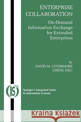 Enterprise Collaboration: On-Demand Information Exchange for Extended Enterprises Levermore, David M. 9781441941787 Springer
