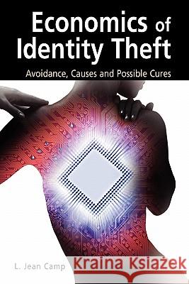 Economics of Identity Theft: Avoidance, Causes and Possible Cures Camp, L. Jean 9781441941824