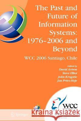 The Past and Future of Information Systems: 1976 -2006 and Beyond: Ifip 19th World Computer Congress, Tc-8, Information System Stream, August 21-23, 2 Avison, David 9781441941831 Springer