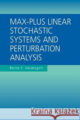 Max-Plus Linear Stochastic Systems and Perturbation Analysis Bernd F. Heidergott 9781441941985 Springer