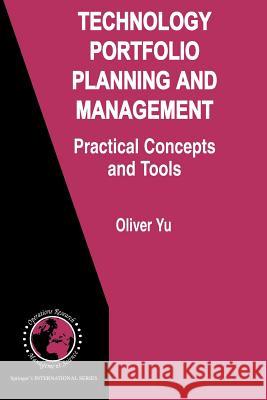 Technology Portfolio Planning and Management: Practical Concepts and Tools Yu, Oliver 9781441942029 Not Avail