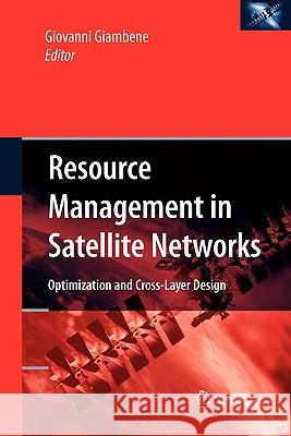 Resource Management in Satellite Networks: Optimization and Cross-Layer Design Giambene, Giovanni 9781441942357 Springer
