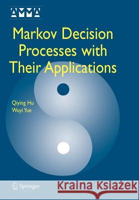 Markov Decision Processes with Their Applications Qiying Hu Wuyi Yue 9781441942388 Not Avail