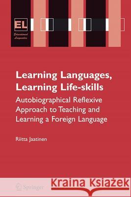 Learning Languages, Learning Life Skills: Autobiographical Reflexive Approach to Teaching and Learning a Foreign Language Jaatinen, Riitta 9781441942401 Not Avail