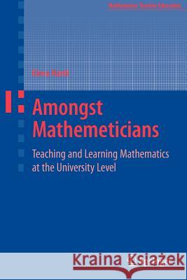 Amongst Mathematicians: Teaching and Learning Mathematics at University Level Nardi, Elena 9781441942425 Not Avail