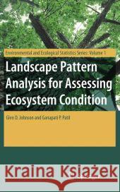 Landscape Pattern Analysis for Assessing Ecosystem Condition Glen D. Johnson Ganapati P. Patil 9781441942494