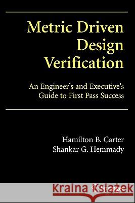 Metric Driven Design Verification: An Engineer's and Executive's Guide to First Pass Success Carter, Hamilton B. 9781441942555 Springer