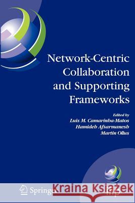 Network-Centric Collaboration and Supporting Frameworks: Ifip Tc 5 Wg 5.5, Seventh Ifip Working Conference on Virtual Enterprises, 25-27 September 200 Camarinha-Matos, Luis M. 9781441942579 Not Avail