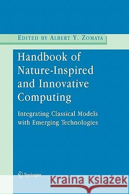 Handbook of Nature-Inspired and Innovative Computing: Integrating Classical Models with Emerging Technologies Zomaya, Albert Y. 9781441942685