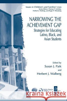Narrowing the Achievement Gap: Strategies for Educating Latino, Black, and Asian Students Paik, Susan J. 9781441942722 Springer