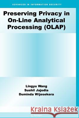 Preserving Privacy in On-Line Analytical Processing (Olap) Wang, Lingyu 9781441942784 Springer