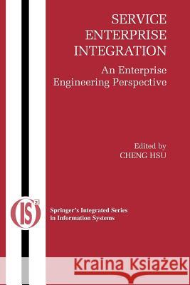 Service Enterprise Integration: An Enterprise Engineering Perspective Hsu, Cheng 9781441942814 Not Avail