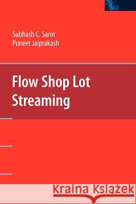 Flow Shop Lot Streaming Subhash C. Sarin Puneet Jaiprakash 9781441942982 Springer