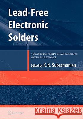 Lead-Free Electronic Solders: A Special Issue of the Journal of Materials Science: Materials in Electronics Subramanian, Kv 9781441943026