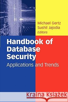 Handbook of Database Security: Applications and Trends Gertz, Michael 9781441943057
