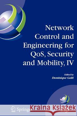 Network Control and Engineering for Qos, Security and Mobility, IV: Fourth Ifip International Conference on Network Control and Engineering for Qos, S Gaïti, Dominique 9781441943200 Springer