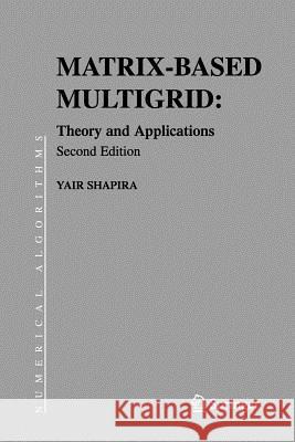 Matrix-Based Multigrid: Theory and Applications Shapira, Yair 9781441943217 Not Avail