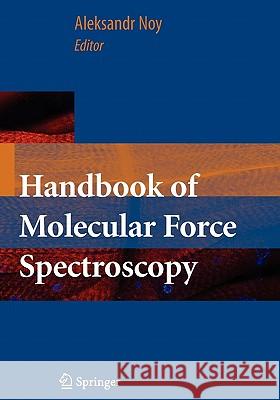 Handbook of Molecular Force Spectroscopy Aleksandr Noy 9781441943231 Not Avail