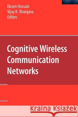 Cognitive Wireless Communication Networks Ekram Hossain Vijay K. Bhargava 9781441943316 Springer