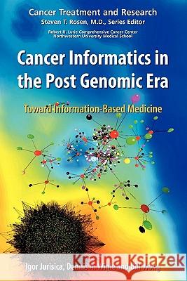 Cancer Informatics in the Post Genomic Era: Toward Information-Based Medicine Jurisica, Igor 9781441943446 Not Avail