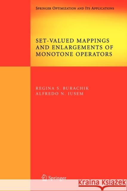 Set-Valued Mappings and Enlargements of Monotone Operators Regina S. Burachik Alfredo N. Iusem 9781441943460 Not Avail