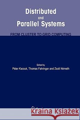 Distributed and Parallel Systems: From Cluster to Grid Computing Kacsuk, Peter 9781441943484 Springer