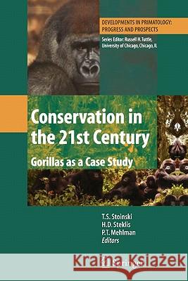 Conservation in the 21st Century: Gorillas as a Case Study T. S. Stoinski H. D. Steklis P. T. Mehlman 9781441943569 Not Avail
