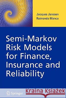 Semi-Markov Risk Models for Finance, Insurance and Reliability Jacques Janssen Raimondo Manca 9781441943576 Springer